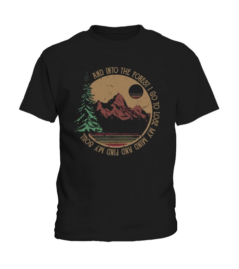 Vintage Into The Forest I Go To Lose My Mind And Find My Soul shirt Kids T-Shirt