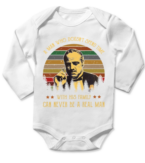 A man who doesnt spend time with his family can never be a real man Long Sleeve Baby One-Piece