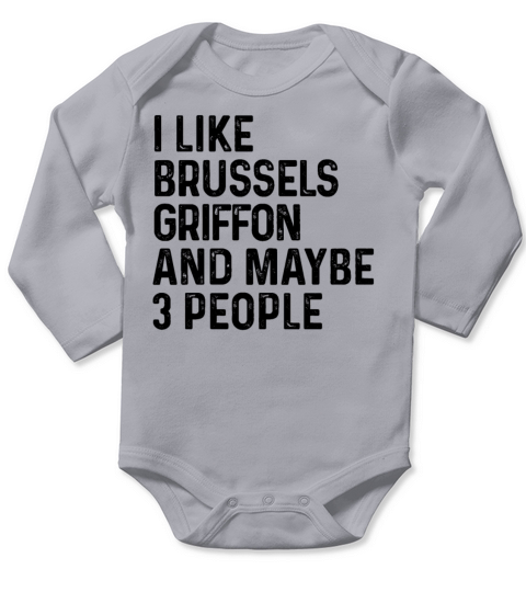 I Like Brussels Griffon And Maybe 3 People Dog Long Sleeve Baby One-Piece