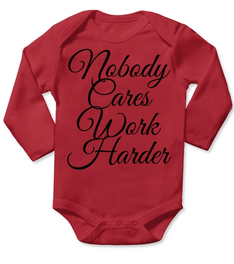 Nobody Cares Work Harder Long Sleeve Baby One-Piece