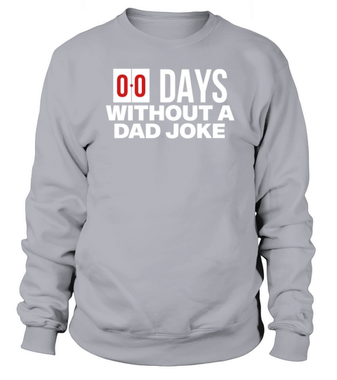 00 Days without a dad joke Sweatshirt Unisex