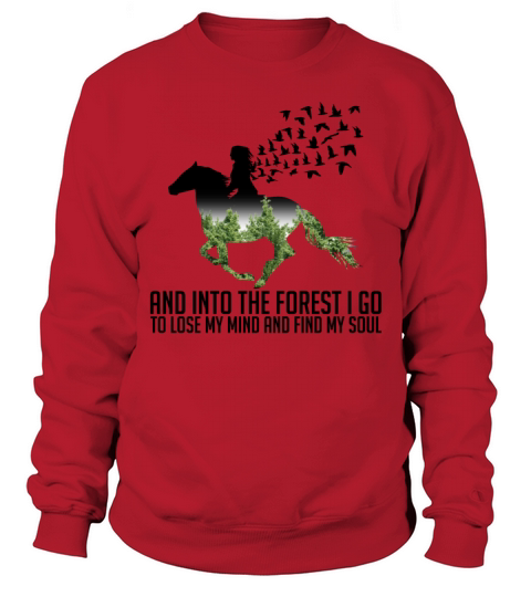 And Into The Forest I Go To Lose My Mind Horse Sweatshirt Unisex