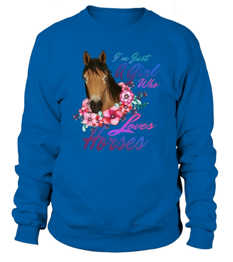 Horse Lover Just A Girl Who Loves Horses shirt Sweatshirt Unisex