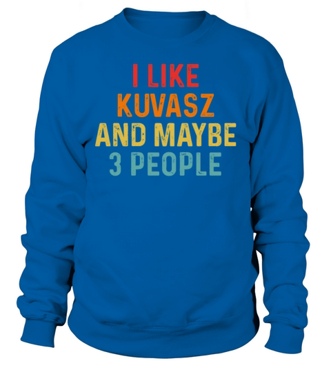 I Like Kuvasz And Maybe 3 People Retro Vintage Sweatshirt Unisex