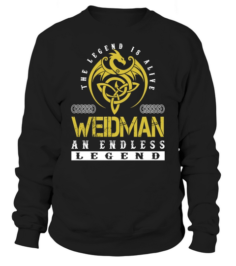 The Legend is Alive WEIDMAN An Endless Legend Name Shirts Sweatshirt Unisex