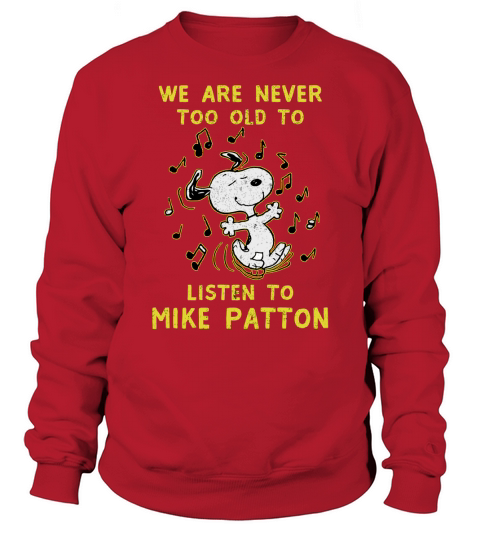 We Are Never Too Old To Listen To Mike Patton 2020 Sweatshirt Unisex