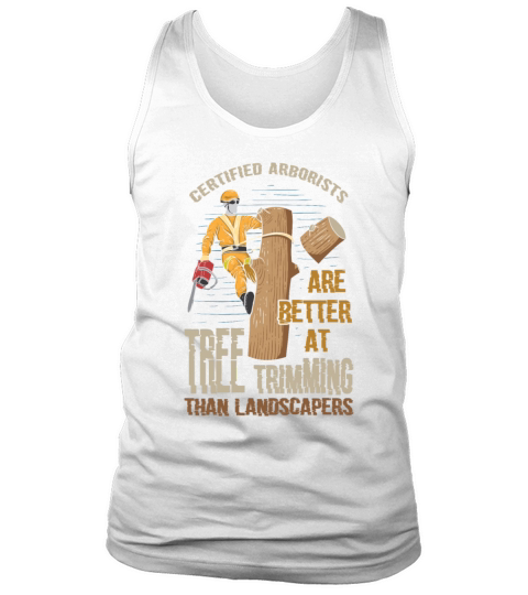 Funny Arborist Tree Trimming Quote Logger Forester Tank Top Unisex