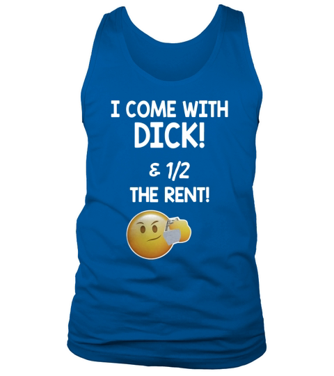 I come with dick and 1 2 the rent Tank Top Unisex