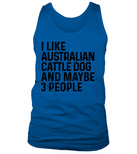 I Like Australian Cattle Dog And Maybe 3 People Tank Top Unisex