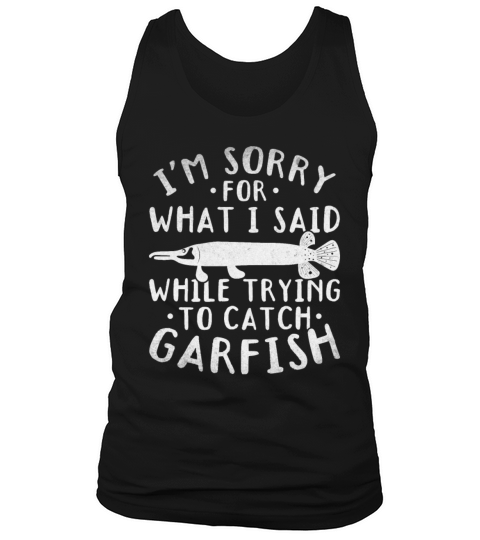 Im Sorry For What I Said While Trying To Catch Tank Top Unisex