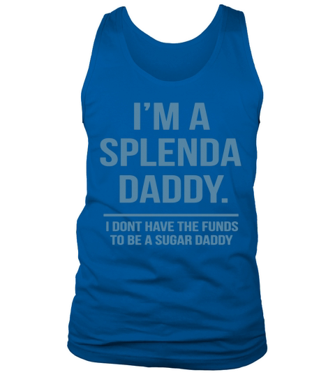 Papa - Im A Splenda Daddy - Funny T-Shirt Idea T-Shirt Tank Top Unisex