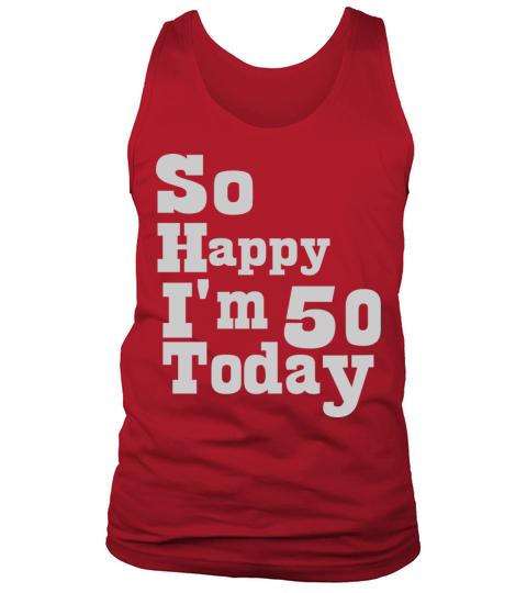 So Happy Im 50 Today 50th Birthday Years Old Funn Tank Top Unisex