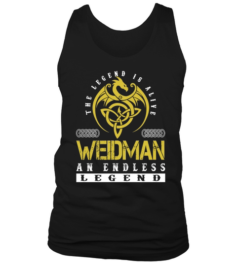 The Legend is Alive WEIDMAN An Endless Legend Name Shirts Tank Top Unisex