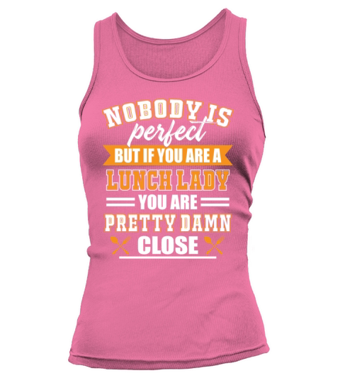 Nobody Is Perfect But If You Are A Lunch Lady Tank top Woman