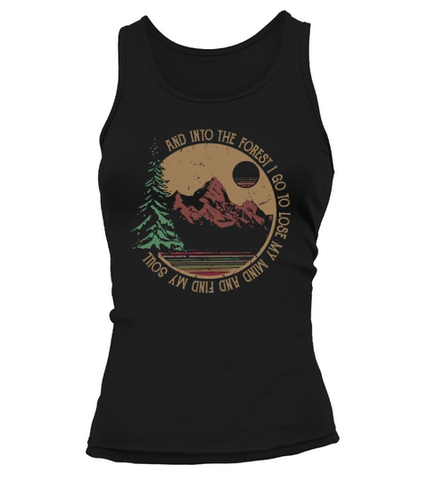 Vintage Into The Forest I Go To Lose My Mind And Find My Soul shirt Tank top Woman
