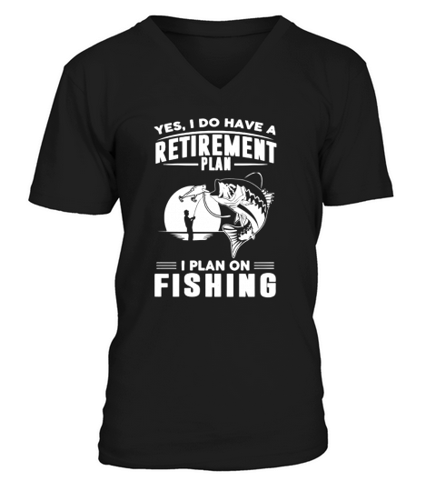 I  do have a retirement plan I Plan On Fishing V-Neck T-shirt