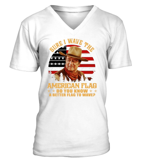 John Wayne Sure i wave the American flag do you know a better shirt V-Neck T-shirt