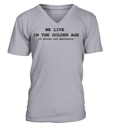 We Live In The Golden Age Of Phones And Depression V-Neck T-shirt