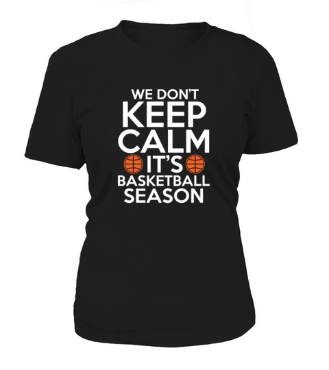 We Dont Keep Calm Its A Basketball Season Women's T-Shirt