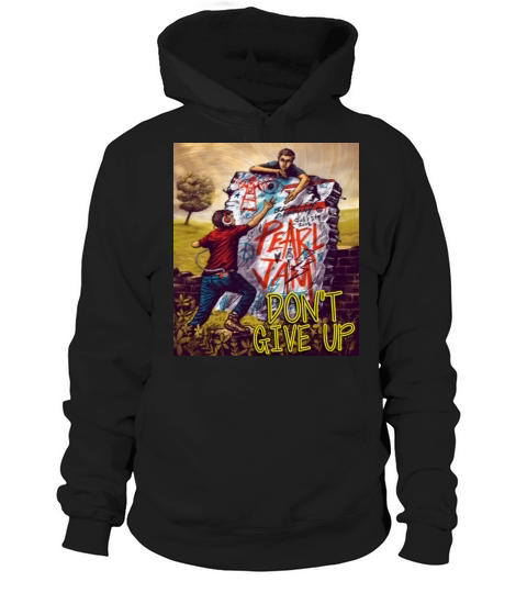 Funny Pearl Jam Dont Give Up Hoodie Unisex