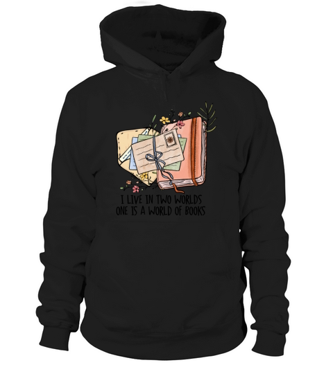 I Live In Two Worlds One Is A World Of Books Hoodie Unisex