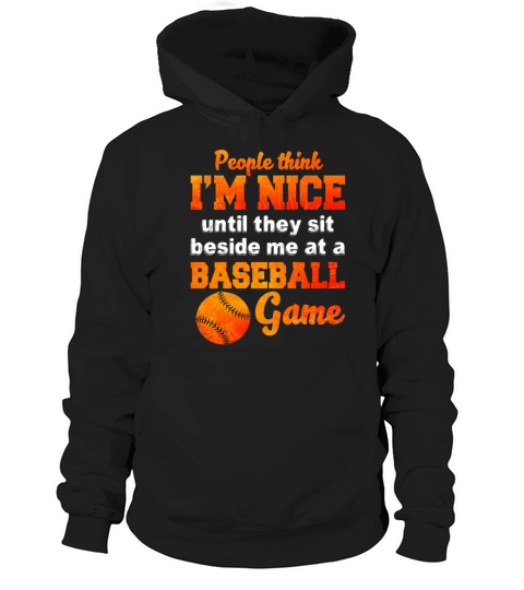 Im Nice Until They Sit Beside Me At Baseball Game Hoodie Unisex