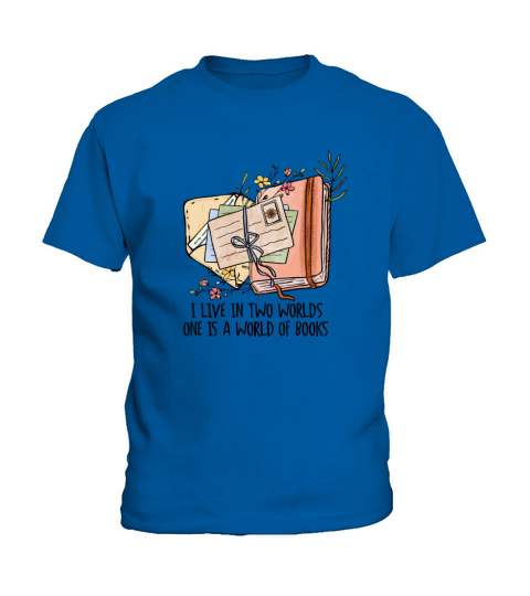 I Live In Two Worlds One Is A World Of Books Kids T-Shirt