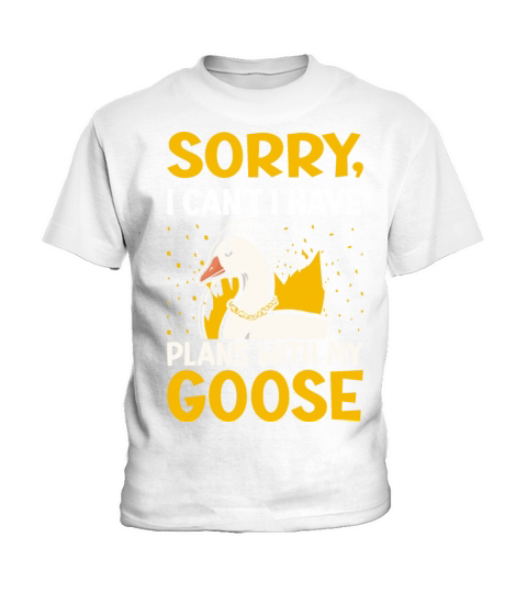 Sorry I Cant I Have Plans With My Goose Kids T-Shirt