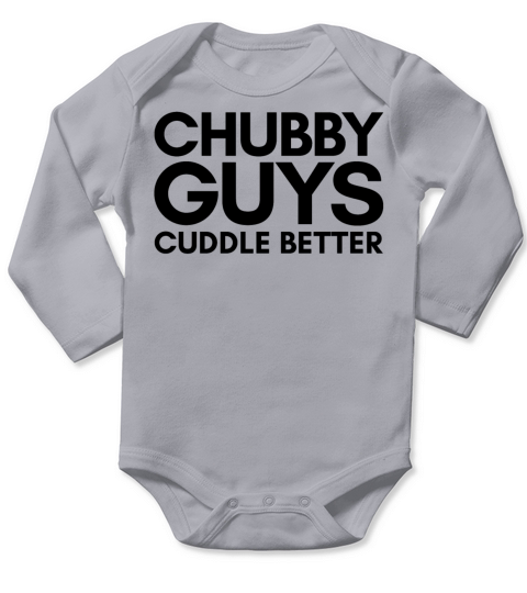 CHUBBY GUYS CUDDLE BETTER FUNNY Long Sleeve Baby One-Piece