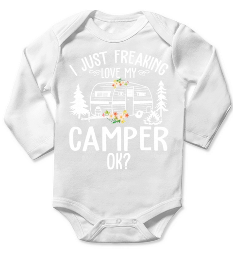 I Just Freaking Love My Camper Ok Funny Women Long Sleeve Baby One-Piece