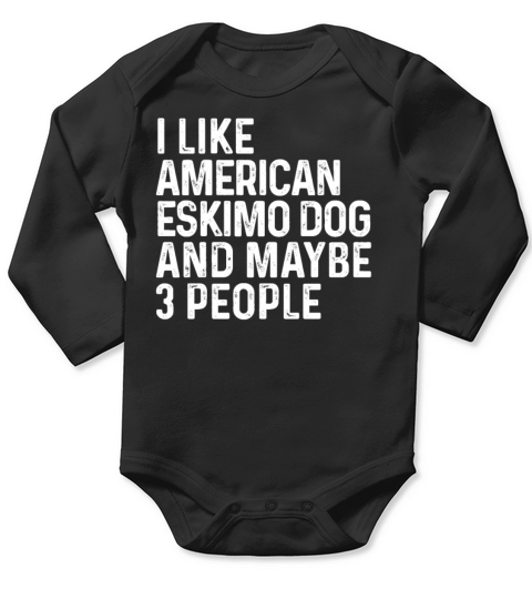 I Like American Eskimo Dog And Maybe 3 People Dog Long Sleeve Baby One-Piece