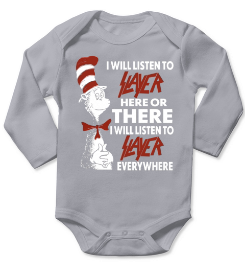 I Will Listen To Slayer Here Or There I Will Listen To Slayer Everywhere Long Sleeve Baby One-Piece