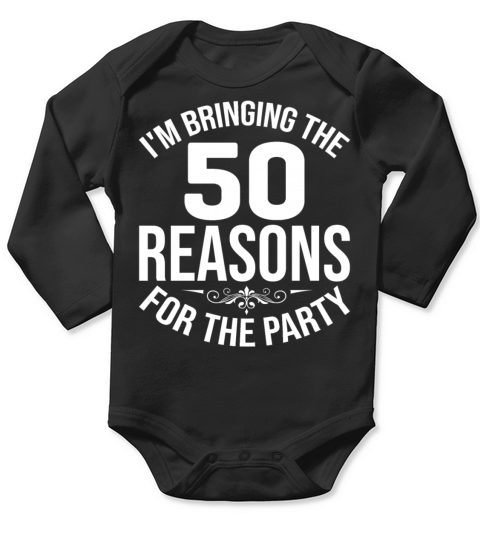 im bringing the 50 reasons T Shirt Long Sleeve Baby One-Piece