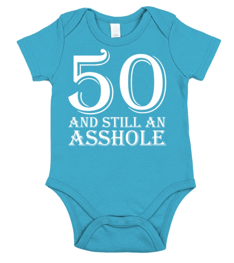 50 and Still an Asshole T Shirt Short Sleeve Baby One-Piece