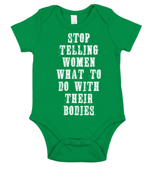 STOP TELLING WOMEN WHAT TO DO WITH THEIR BODIES Short Sleeve Baby One-Piece