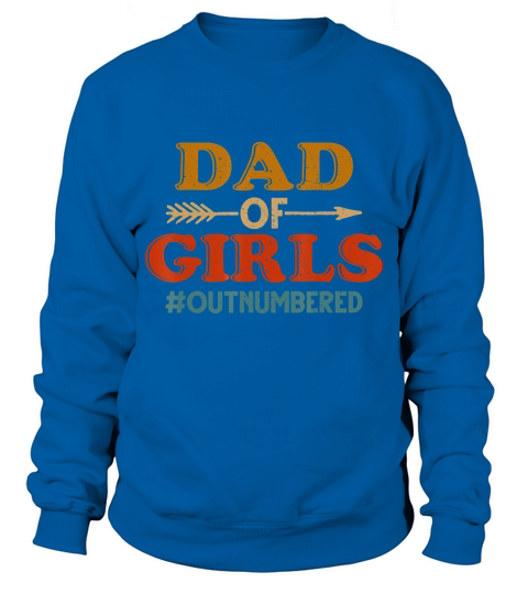 Dad of Girls Outnumbered Vintage T-Shirt Fathers Day Gift T-Shirt Sweatshirt Unisex
