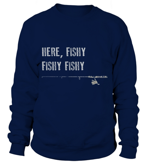 Here Fishy Fishy Tee Sweatshirt Unisex