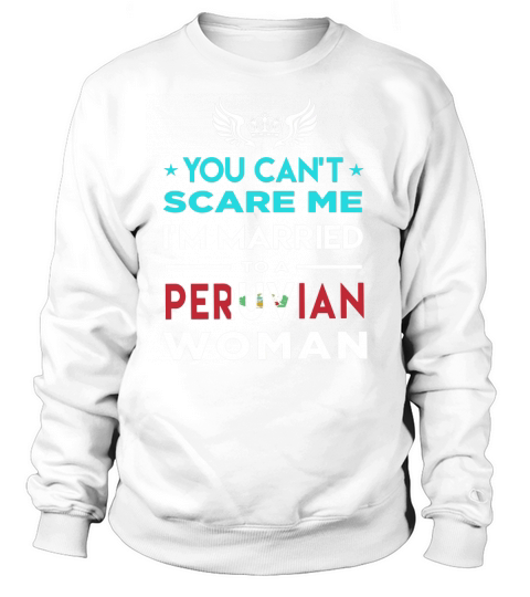 I AM MARRIED TO A Peruvian Woman Sweatshirt Unisex