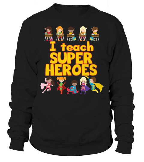 I Teach Super Heroes Sweatshirt Unisex