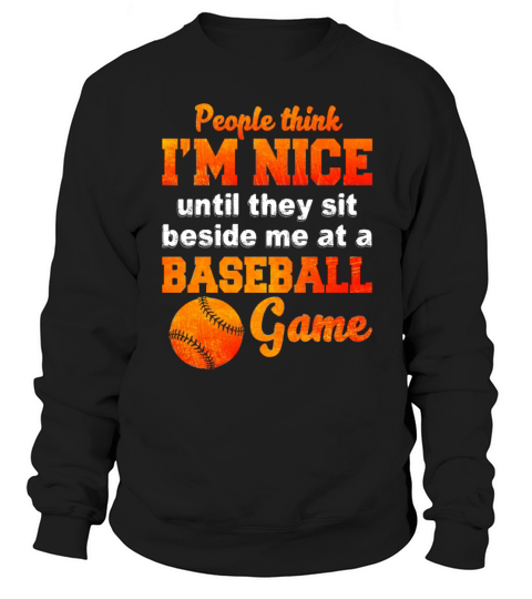 Im Nice Until They Sit Beside Me At Baseball Game Sweatshirt Unisex