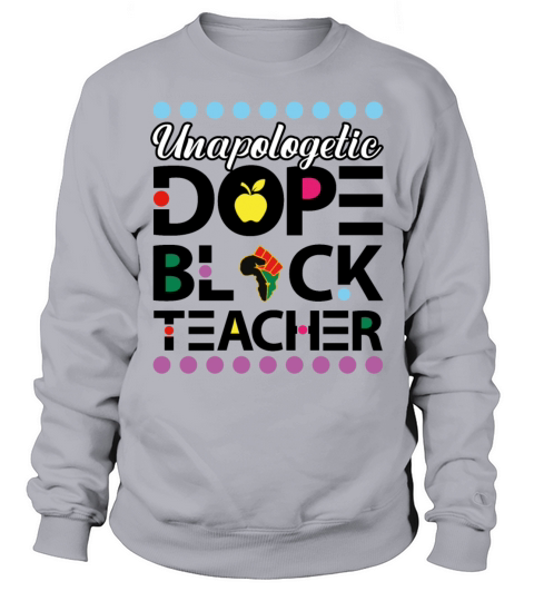 Unapologetic Dope Black Teacher African American Sweatshirt Unisex