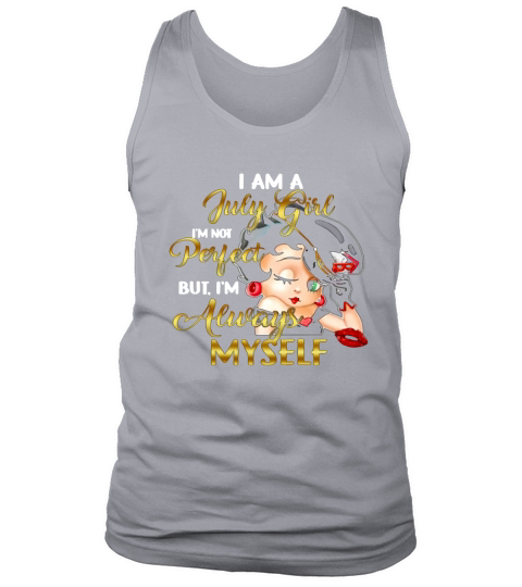 Betty Boop I Am A July Girl I’m Not Perfect But I’m Always Myself shirth Tank Top Unisex