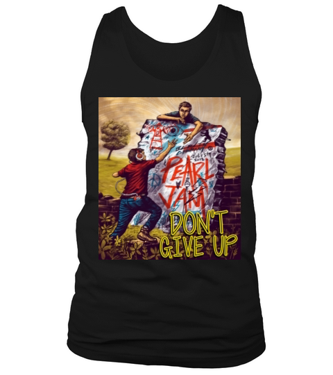 Funny Pearl Jam Dont Give Up Tank Top Unisex