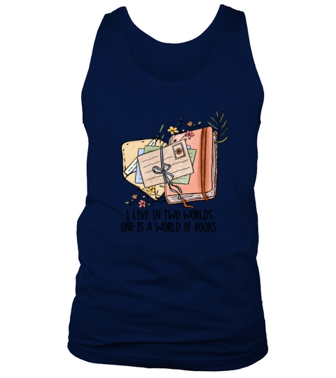 I Live In Two Worlds One Is A World Of Books Tank Top Unisex