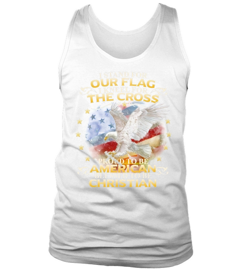 I stand For Our Flag I Kneel For The Cross tshirt Tank Top Unisex