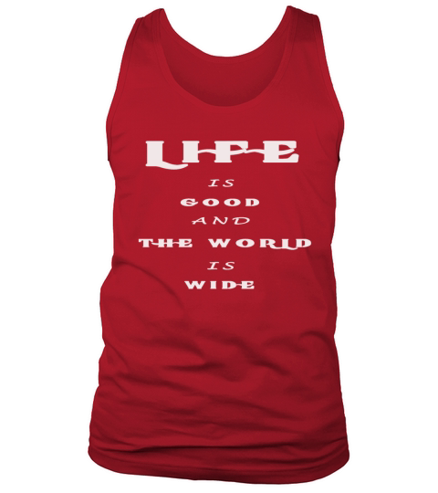 Life is Short And The World is Wide Tee Tank Top Unisex