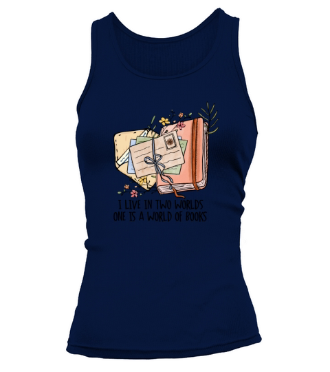 I Live In Two Worlds One Is A World Of Books Tank top Woman