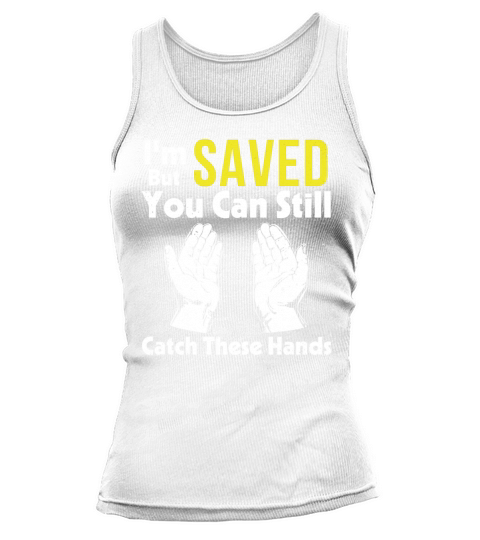 Im Saved But You Can Still Catch These Hands T-Shirt Tank top Woman