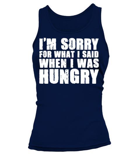 Im Sorry What I Said When I Was Hungry Sarcasm Tank top Woman