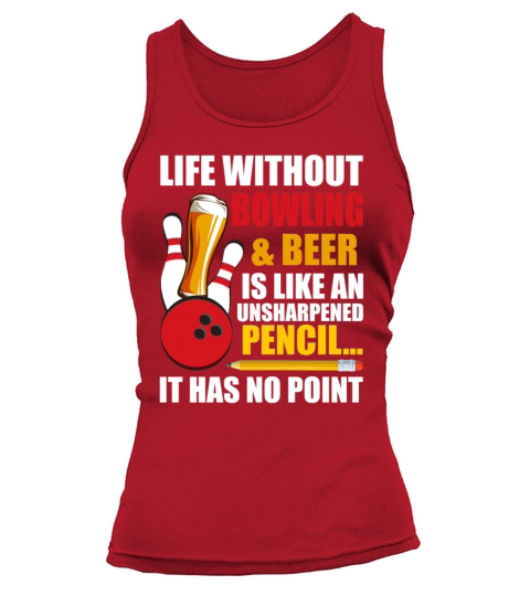 Without Bowling Beer Is Like An Unsharpened Pencil Tank top Woman